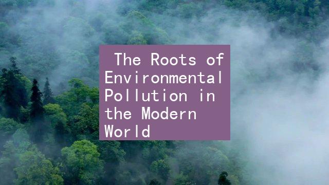  The Roots of Environmental Pollution in the Modern World